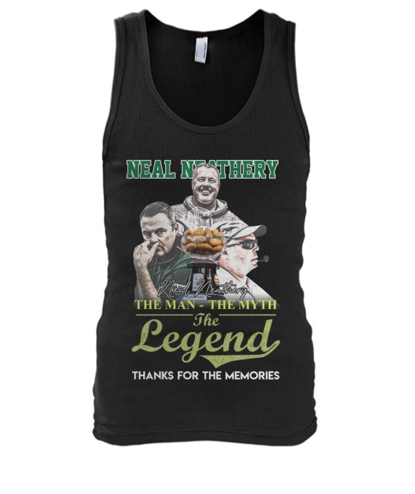 Neal Neathery The Man The Myth The Legend Thanks For The Memories T-Shirt