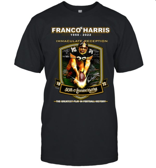 Franco Harris 1950 – 2022 Immaculate Reception 50th Anniversary The Greatest Play In Football History T-Shirt