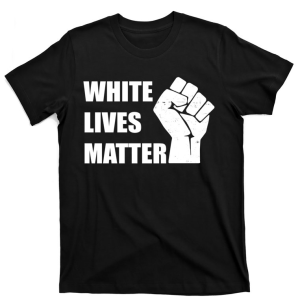 White Lives Matter Fist 2023 T-Shirt