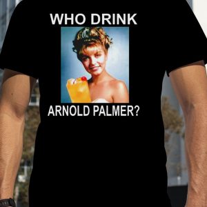 Who Drink Arnold Palmer T-Shirt