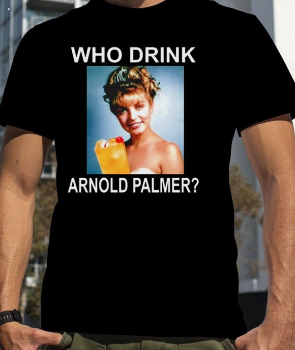 Who Drink Arnold Palmer T-Shirt