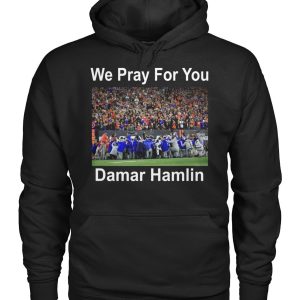 We Pray For You Damar Hamlin T-Shirt