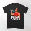 Pump cover for gym lovers art new Classic T-Shirt
