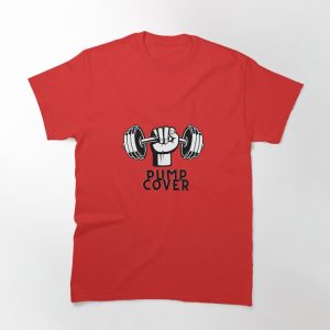 Pump cover for gym lovers art new Classic T-Shirt