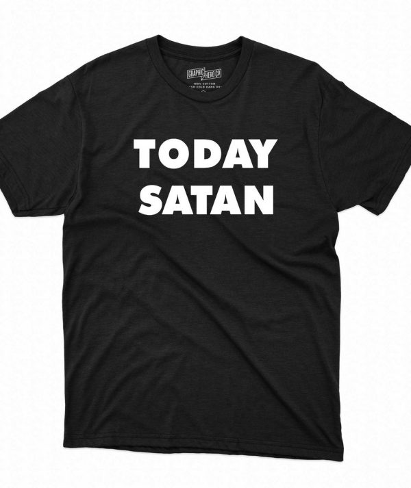 Shirts That Go Hard Today Satan T-Shirt