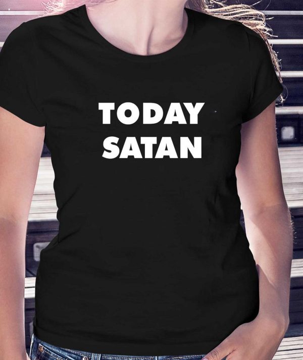 Shirts That Go Hard Today Satan T-Shirt