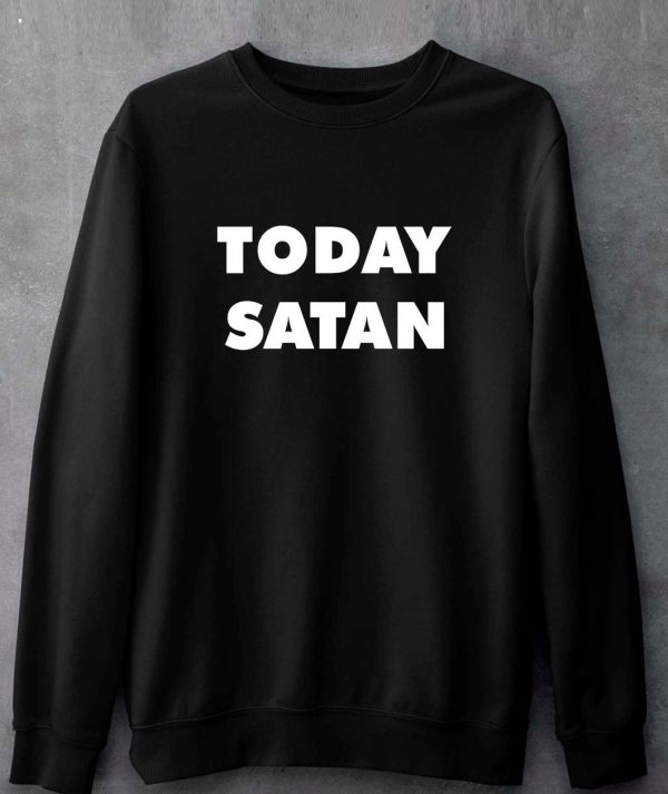 Shirts That Go Hard Today Satan T-Shirt