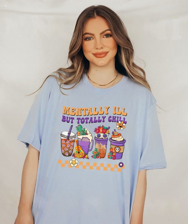 Mentally Ill But Totally Chill T-Shirt