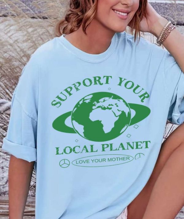 Support Your Local Planet Love Your Mother T-Shirt