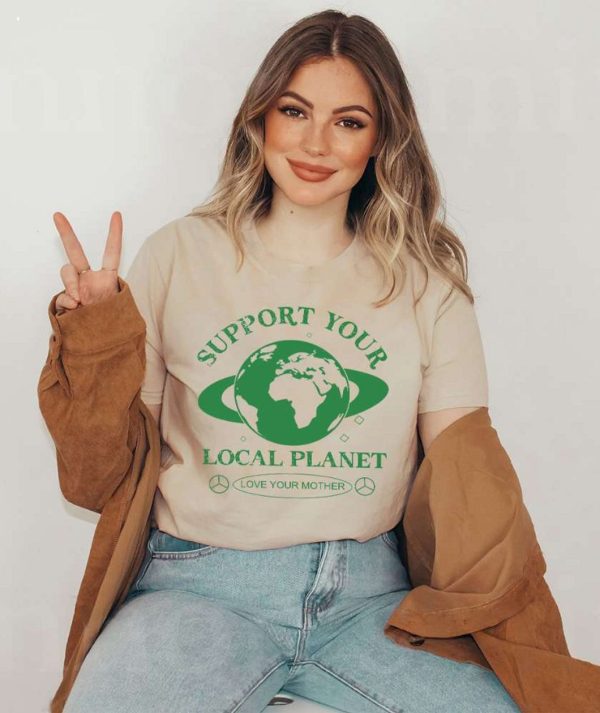 Support Your Local Planet Love Your Mother T-Shirt