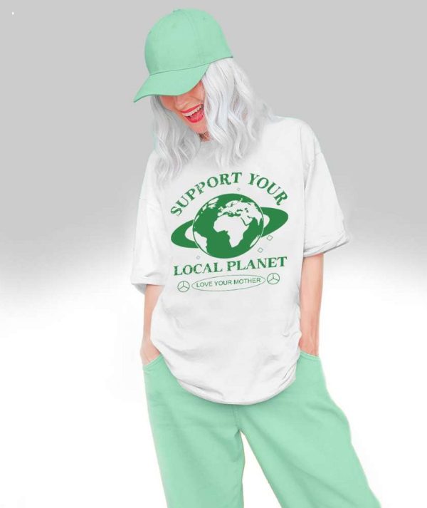 Support Your Local Planet Love Your Mother T-Shirt