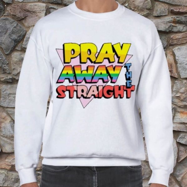 Pray Away The Straight Unisex T-Shirt – Torunstyle