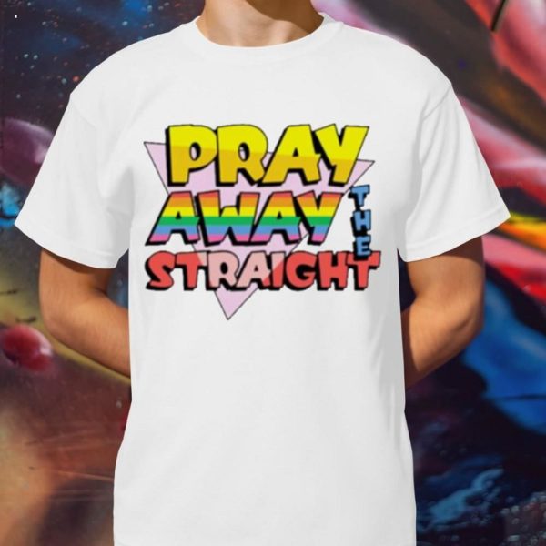 Pray Away The Straight Unisex T-Shirt – Torunstyle