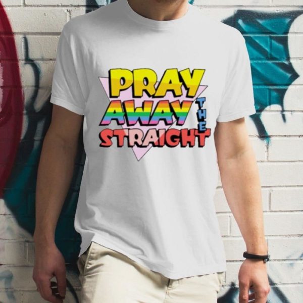 Pray Away The Straight Unisex T-Shirt – Torunstyle