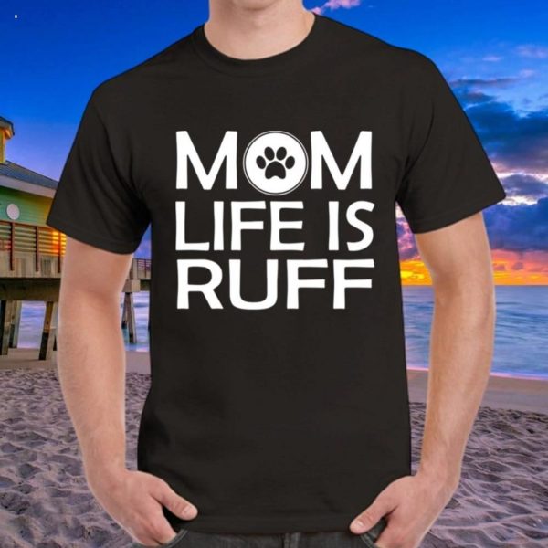 Mom Life Is Ruff T-Shirt