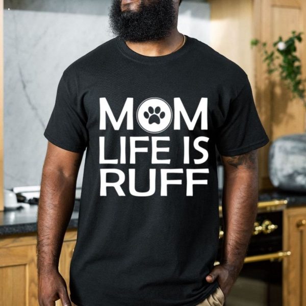 Mom Life Is Ruff T-Shirt