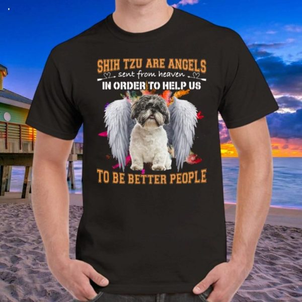 Shih Tzu Are Angels Sent From Heaven In Order To Help Us To Be Better People T-Shirt