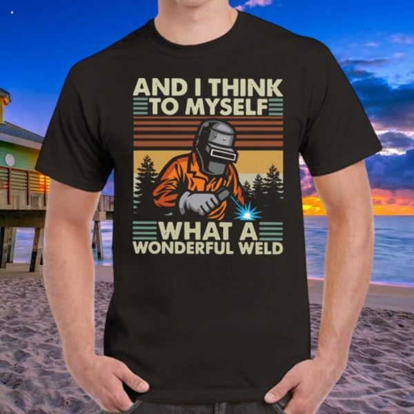 Welder And I Think To Myself What A Wonderful Weld Vintage Retro T-Shirt