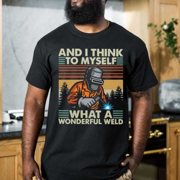 Welder And I Think To Myself What A Wonderful Weld Vintage Retro T-Shirt