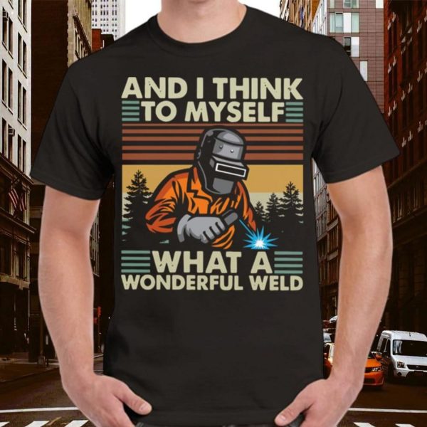 Welder And I Think To Myself What A Wonderful Weld Vintage Retro T-Shirt