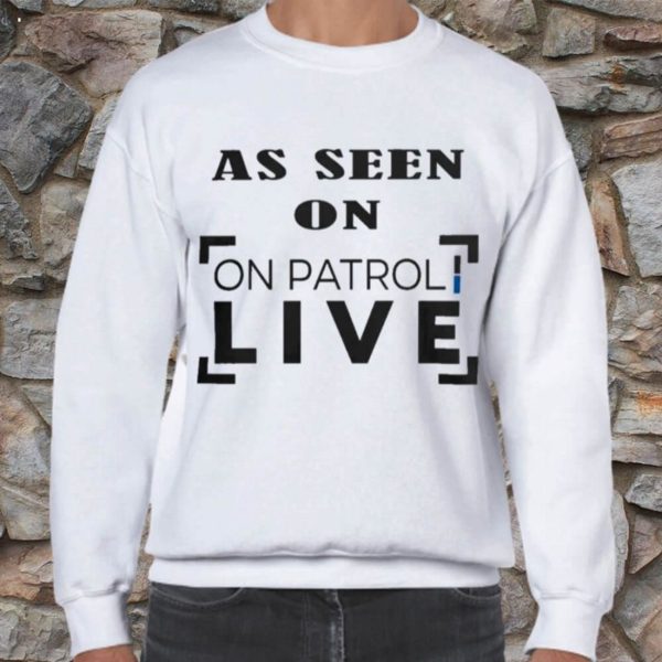 As seen on patrol live original T-Shirt