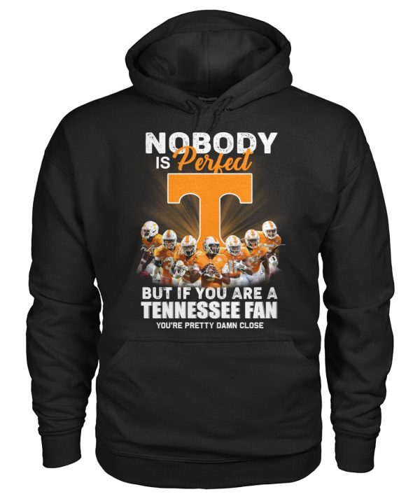 Nobody Is Perfect But If You Are A Tennessee Fan You’re Pretty Damn Close T-Shirt