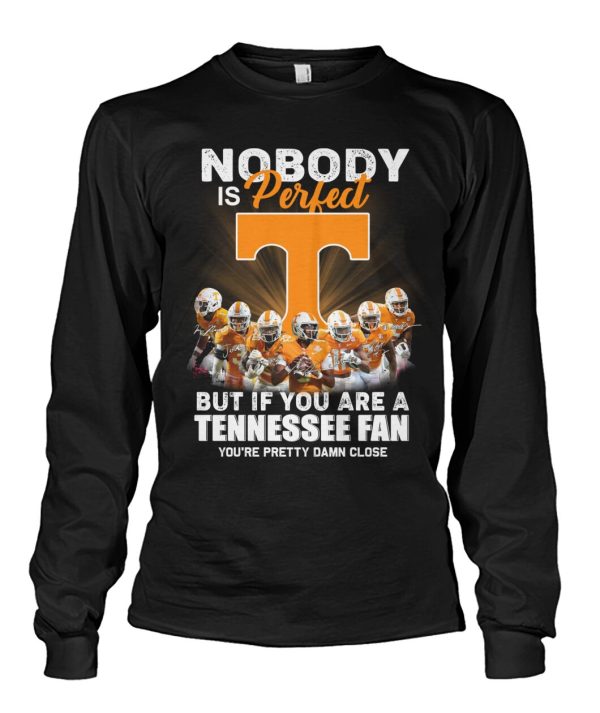 Nobody Is Perfect But If You Are A Tennessee Fan You’re Pretty Damn Close T-Shirt