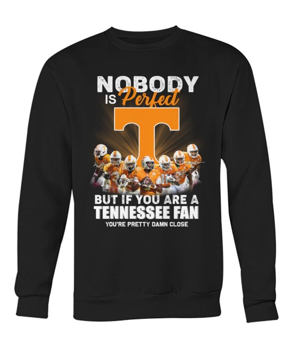 Nobody Is Perfect But If You Are A Tennessee Fan You’re Pretty Damn Close T-Shirt