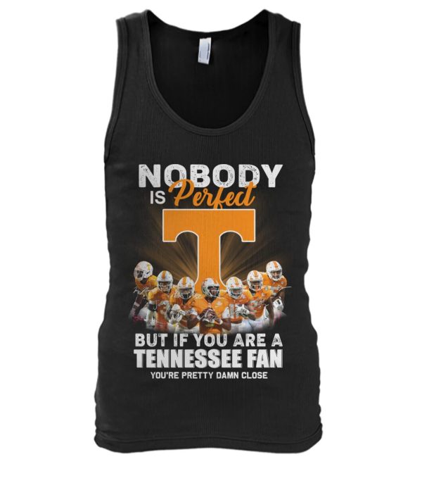 Nobody Is Perfect But If You Are A Tennessee Fan You’re Pretty Damn Close T-Shirt