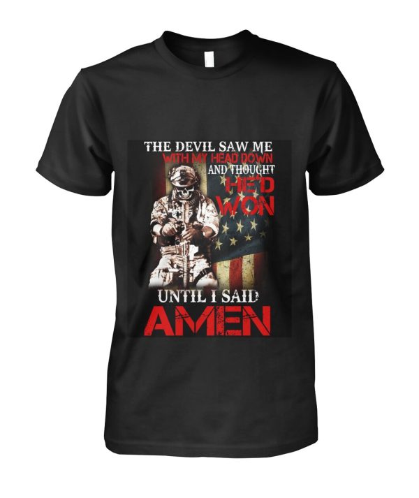 The Devil Saw Me With My Head Down And Thought He’D Won Until I Said AMEN  T-Shirt