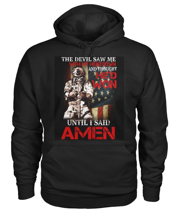 The Devil Saw Me With My Head Down And Thought He’D Won Until I Said AMEN  T-Shirt