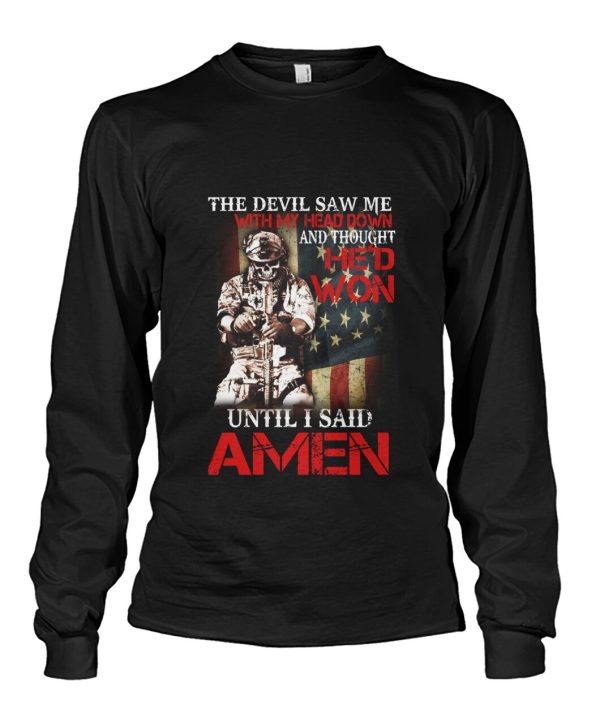 The Devil Saw Me With My Head Down And Thought He’D Won Until I Said AMEN  T-Shirt