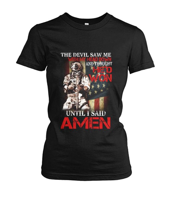 The Devil Saw Me With My Head Down And Thought He’D Won Until I Said AMEN  T-Shirt