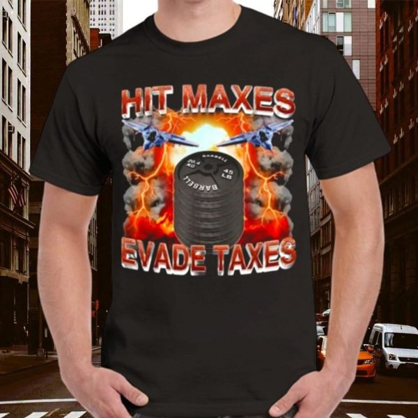 Hit Maxes Evade Taxes T-Shirt