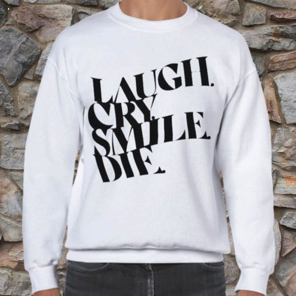 Laugh Cry Smile Die T-Shirt