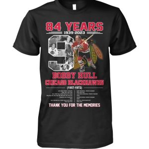 84 Years 1939 – 2023 Bobby Hull Chicago Blackhawks 1957 – 1972 Thank You For The Memories T-Shirt