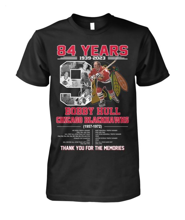 84 Years 1939 – 2023 Bobby Hull Chicago Blackhawks 1957 – 1972 Thank You For The Memories T-Shirt