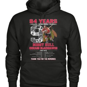 84 Years 1939 – 2023 Bobby Hull Chicago Blackhawks 1957 – 1972 Thank You For The Memories T-Shirt