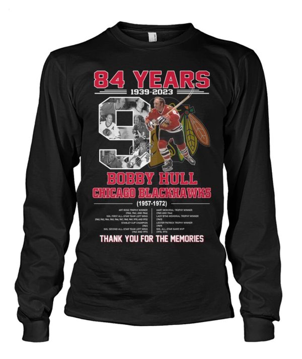 84 Years 1939 – 2023 Bobby Hull Chicago Blackhawks 1957 – 1972 Thank You For The Memories T-Shirt