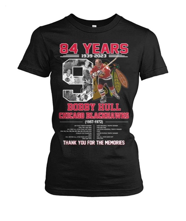 84 Years 1939 – 2023 Bobby Hull Chicago Blackhawks 1957 – 1972 Thank You For The Memories T-Shirt