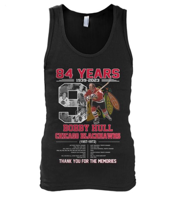 84 Years 1939 – 2023 Bobby Hull Chicago Blackhawks 1957 – 1972 Thank You For The Memories T-Shirt