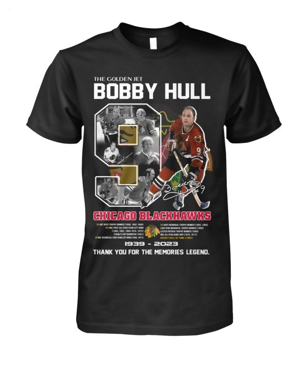 The Golden Jet Bobby Hull Chicago Blackhawks 1939 – 2023 Thank You For The Memories Legend T-Shirt