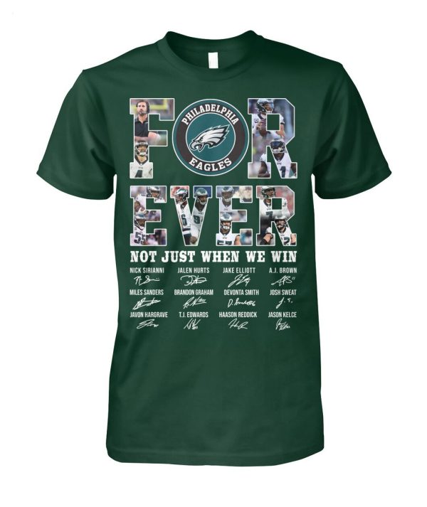 Philadelphia Eagles Forever Not Just When We Win Signature T-Shirt