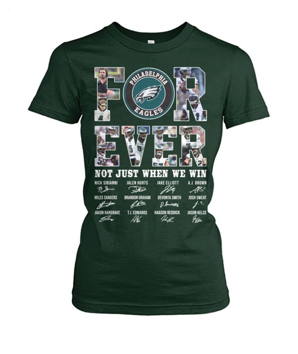 Philadelphia Eagles Forever Not Just When We Win Signature T-Shirt