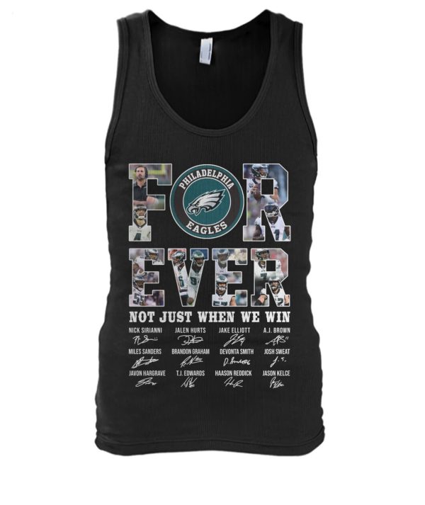 Philadelphia Eagles Forever Not Just When We Win Signature T-Shirt