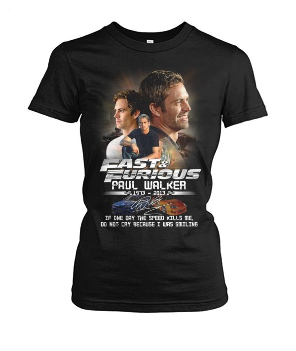 Fast & Furious Paul Walker 1973 – 2013 If One Day The Speed Kills Me, Do Not Cry Because I Was Smiling T-Shirt