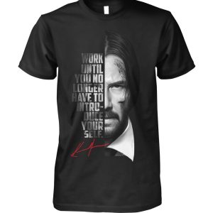 Work Until You No Longer Have To Introduce Yourself Keanu Reeves John Wick T-Shirt