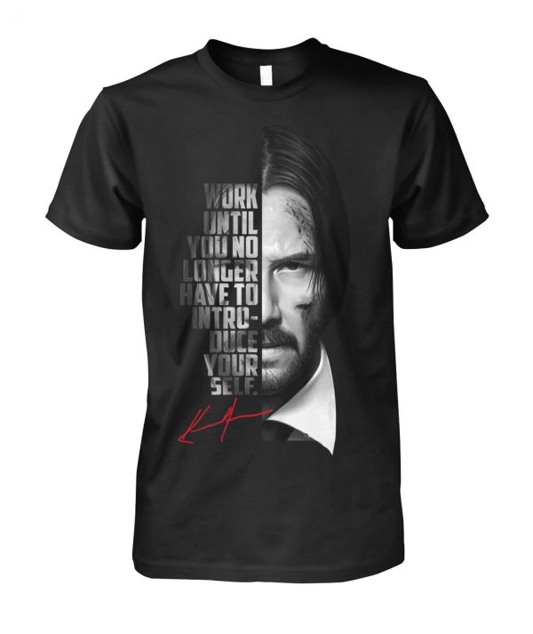 Work Until You No Longer Have To Introduce Yourself Keanu Reeves John Wick T-Shirt