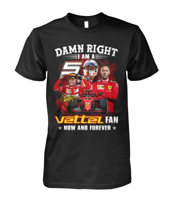 Damn Right I Am A Vettel Fan Now And Forever T-Shirt