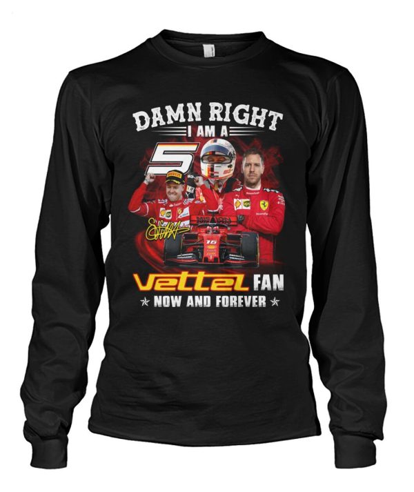 Damn Right I Am A Vettel Fan Now And Forever T-Shirt